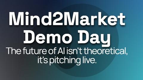Mind2Market Demo Day. The future of AI isn't theoretical, it's pitching live.