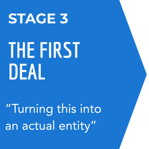Stage 3: The First Deal. "Turning this into an actual entity."